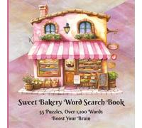 Sweet Bakery Word Search Book - 55 Baked Shop Themed Puzzles and Solutions - Enjoy Sweet Treats While Boosting Memory & Focus: Pies, Cakes, Breads, Muffins, Pastries and All Things Heavenly