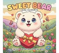 Sweet Bear - A Cute Valentine Coloring Book: A Heartwarming Valentine Bear Coloring Book Filled with Love, Cuteness, and Sweet Moments (Coloring book for Valentine)