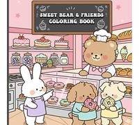 Sweet Bear & Friends Coloring Book: Coloring Book for Adults and Teens Adorable Cute Bakery Scenes with Easy and Simple Designs for Relaxation