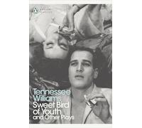 Sweet Bird of Youth and Other Plays: (Penguin Modern Classics)