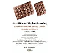 Sweet Bites of Machine Learning A Chocolate-Flavored Journey through Artificial Intelligence Volume 2 of 3