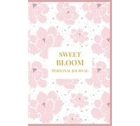 Sweet Bloom: Premium Floral Personal Journal - 150 Lined Pages for Daily Writing, Reflection, Gratitude & Creativity