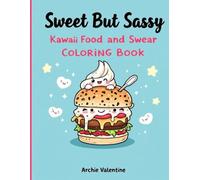 Sweet but Sassy: A Kawaii Swear Word Coloring Book for Adults | Funny Cursing with Cute Food, Sassy Quotes, and Stress Relief Fun: Coloring one Swear word at a time!