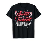 Sweet but Twisted, Does That Make Me a Candy Cane? T-Shirt