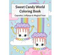Sweet Candy World Coloring Book: Cute Kawaii Candy Characters, Cupcakes, Lollipops & Magical Treat Scenes, Easy Bold Coloring Pages, Girls Ages 4-10