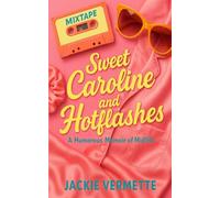 Sweet Caroline and Hot Flashes: A Humorous Memoir of Midlife Chaos and Unexpected Joy