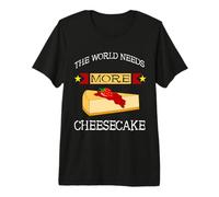 Sweet Cheese Cake The World Needs More Cheesecake Dessert Premium T-Shirt