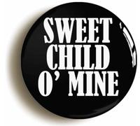 Sweet Child O' Mine Button Badge (Size is 2inch / 50mm diameter)