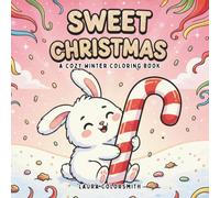 Sweet Christmas - A Cute Winter Coloring Book: Adorable Holiday Coloring Book Featuring Cupcakes, Cookies, Candies, and Cozy Christmas Treats - ... Festive Joy (Coloring Book for Christmas)