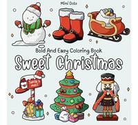 Sweet Christmas: Bold And Easy Coloring Book for Teens and Adults with Cute Holiday Items, Festive Decorations, Gifts, and Winter Fun (Colors & Imagination)