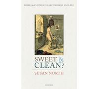 Sweet and Clean?: Bodies and Clothes in Early Modern England
