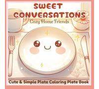 Sweet Conversations-Cozy Home Friends: Cute and Simple Plate Coloring Book for Adults and Teens Featuring Wholesome, Easy, and Fun Designs for Stress Relief, Relaxation, and Creative Joy