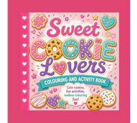 Sweet Cookie Lovers Colouring and Activity Book: A Cute Colouring Book for Kids, Teens & Adults | Sweet Treats, Kitchen Scenes & Creative Relaxation