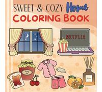 Sweet & Cozy Home Coloring Book: Cute Hygge Moments for Adults and Teens | Simple & Easy Pages for Relaxation, Self-Care, and Joyful Stress Relief (Sweet & Cozy Coloring)