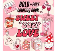 Sweet & Cozy Love Coloring Book for Adults and Teens | Bold & Easy, Cute Cozy Girl Aesthetic: Valentines Day Inspired Simple, Cute and Cozy Coloring with Simple, Easy and Bold Hygge-Inspired Designs