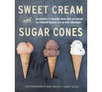 Sweet Cream and Sugar Cones: 90 Recipes for Making Your Own Ice Cream and Frozen Treats from Bi-Rite Creamery: 90 Recipes for Making Your Own Ice ... ... Treats from Bi-Rite Creamery[A Cookbook]