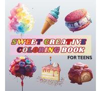 Sweet Creative Colouring Book for Teens: Fun and Relaxing Designs for Stress Relief and Creativity: Beautiful Patterns, Inspiring Art, and Mindful Colouring Pages for Teen Girls and Boys