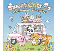 “Sweet Critters: A Deliciously Cute Coloring Book.”: “Color Your Way Through 25 Images of Candyland Critters!” 8.5*8.5 in