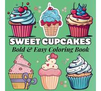 Sweet Cupcakes Bold and Easy Coloring Book: 50 Simple and Delicious Cupcakes Coloring Pages for Kids and Adults, and Dessert Lovers of All Ages