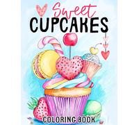 Sweet Cupcakes Coloring Book: +50 Fun and Easy Illustrations Featuring Ice Cream, Butterfly, Strawberry, Unicorn, Mermaid Cupcakes, and Many More for Kids