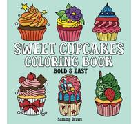 Sweet Cupcakes Coloring Book (Bold And Easy): 40 Cute Designs For Both Adults And Kids!