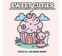 Sweet Cuties Coloring Book: Dessert Dreams & Delicious Doodles