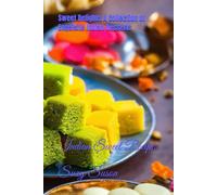 Sweet Delights A Collection of Exquisite Indian Desserts: Indian Sweet Recipes