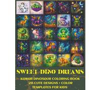Sweet Dino Dreams: Kawaii Dinosaur - 28 Cute Designs + Color Templates for Kids | Stress Relief and Mindfulness Activity