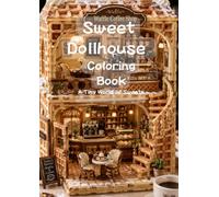 Sweet Dollhouse Coloring Book: A Tiny World of Sweets (Tiny Dollhouse Coloring Series)