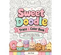 Sweet Doodle Trace & Color Book: Cute Kawaii Cafés, Desserts, Boba, and Cozy Bakery Doodles (IT’S DOODLE TIME!)