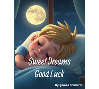 Sweet Dream Good Luck: A rhyming story of a child's night-time routine. | Ages 2-6 | Perfect for Bedtime, Holidays, Birthdays and Baby Showers...etc