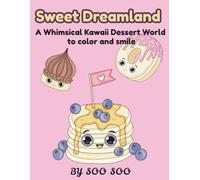Sweet Dreamland: A Whimsical Kawaii Dessert World to color and smile