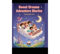 Sweet Dreams Adventure Stories: Magical Bedtime Tales to Help Your Child Sleep Peacefully Every Night