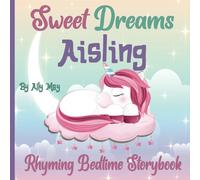 Sweet Dreams Aisling: A Rhyming Bedtime Storybook for Kids | Great for Baby showers, birthdays and holiday gifts.