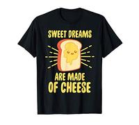 Sweet Dreams Are Made Of Cheese Funny Gift T-Shirt