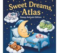 Sweet Dreams Atlas: Personalized Children's Bedtime Story book for Babies & Kids | perfect birthday gift idea for Atlas's | Gentle Rhymes, Sleepy ... Atlas Drift Into Sweet Dreams Every Night.