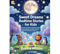 Sweet Dreams Bedtime Stories for Kids: 10 Calm and Gentle Nighttime Stories About Kindness, Courage, Patience, and Peaceful Sleep for Ages 3-7