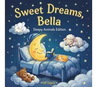 Sweet Dreams Bella: Personalized Children's Bedtime Story book for Babies & Kids | perfect birthday gift idea for Bella's | Gentle Rhymes, Sleepy ... Bella Drift Into Sweet Dreams Every Night.