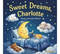 Sweet Dreams Charlotte: Personalized Children's Bedtime Story book for Babies & Kids | perfect birthday gift idea for Charlotte's | Gentle Rhymes, ... Drift Into Sweet Dreams Every Night.