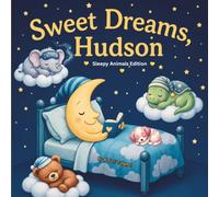 Sweet Dreams Hudson: Personalized Children's Bedtime Story book for Babies & Kids | perfect birthday gift idea for Hudson's | Gentle Rhymes, Sleepy ... Hudson Drift Into Sweet Dreams Every Night.