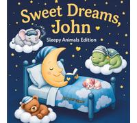 Sweet Dreams John: Personalized Children's Bedtime Story book for Babies & Kids | perfect birthday gift idea for John's | Gentle Rhymes, Sleepy ... John Drift Into Sweet Dreams Every Night.