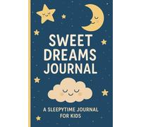 Sweet Dreams Journal - A Fun Sleep & Nighttime Reflection Diary for Kids: Track Bedtime, Record Dreams and Build Healthy Sleep Habits with Fun Prompts & Activities