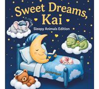 Sweet Dreams Kai: Personalized Children's Bedtime Story book for Babies & Kids | perfect birthday gift idea for Kai's | Gentle Rhymes, Sleepy Animals, ... Kai Drift Into Sweet Dreams Every Night.