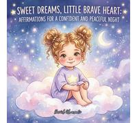 Sweet Dreams, Little Brave Heart: Affirmations for a Confident and Peaceful Night (Good Night, Sweet Dreams)