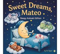 Sweet Dreams Mateo: Personalized Children's Bedtime Story book for Babies & Kids | perfect birthday gift idea for Mateo's | Gentle Rhymes, Sleepy ... Mateo Drift Into Sweet Dreams Every Night.