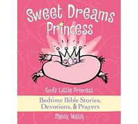 Sweet Dreams Princess: God's Little Princess Bedtime Bible Stories, Devotions, and Prayers