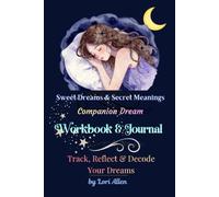 Sweet Dreams & Secret Meanings Companion Dream Workbook & Journal
