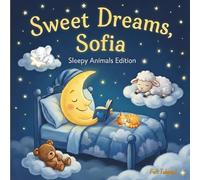 Sweet Dreams Sofia: Personalized Children's Bedtime Story book for Babies & Kids | perfect birthday gift idea for Sofia's | Gentle Rhymes, Sleepy ... Sofia Drift Into Sweet Dreams Every Night.