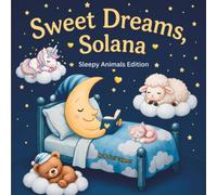 Sweet Dreams Solana: Personalized Children's Bedtime Story book for Babies & Kids | perfect birthday gift idea for Solana's | Gentle Rhymes, Sleepy ... Solana Drift Into Sweet Dreams Every Night.