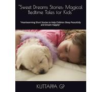 "Sweet Dreams Stories: Magical Bedtime Tales for Kids": "Heartwarming Short Stories to Help Children Sleep Peacefully and Dream Happily"